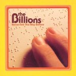 The Billions / Never felt this way before